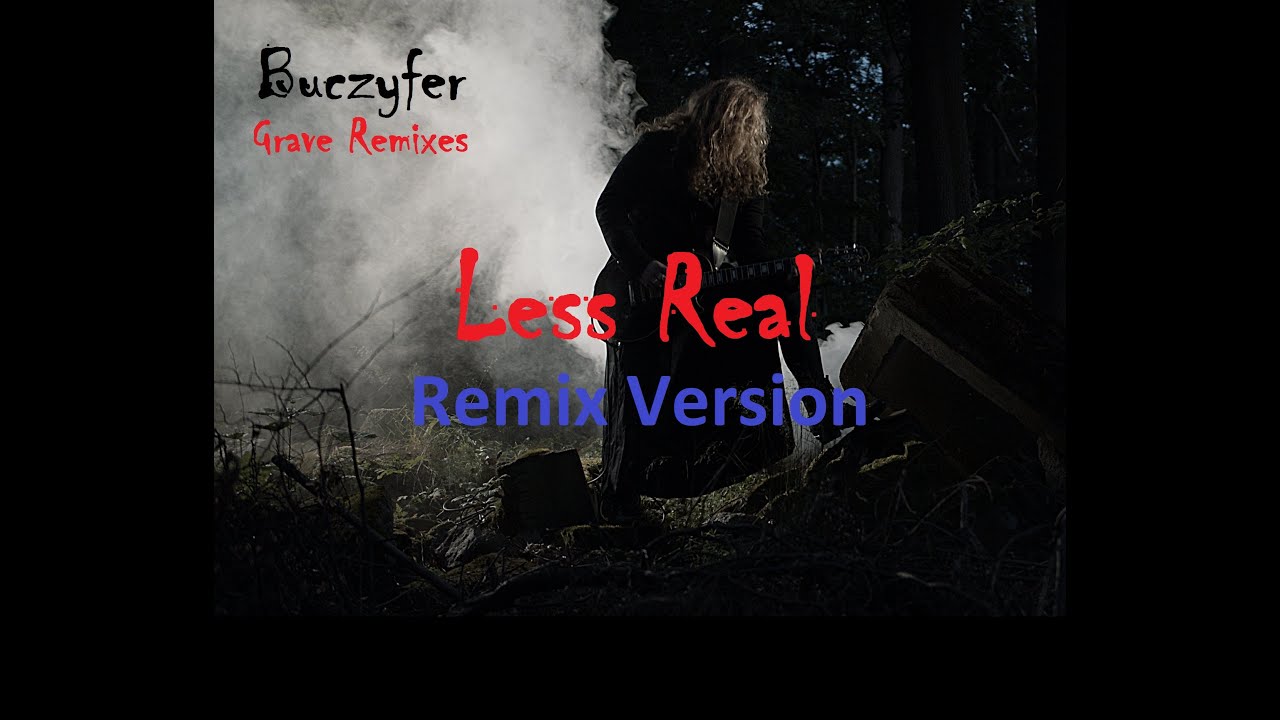 Buczyfer - Less Real (REMIX VERSION)