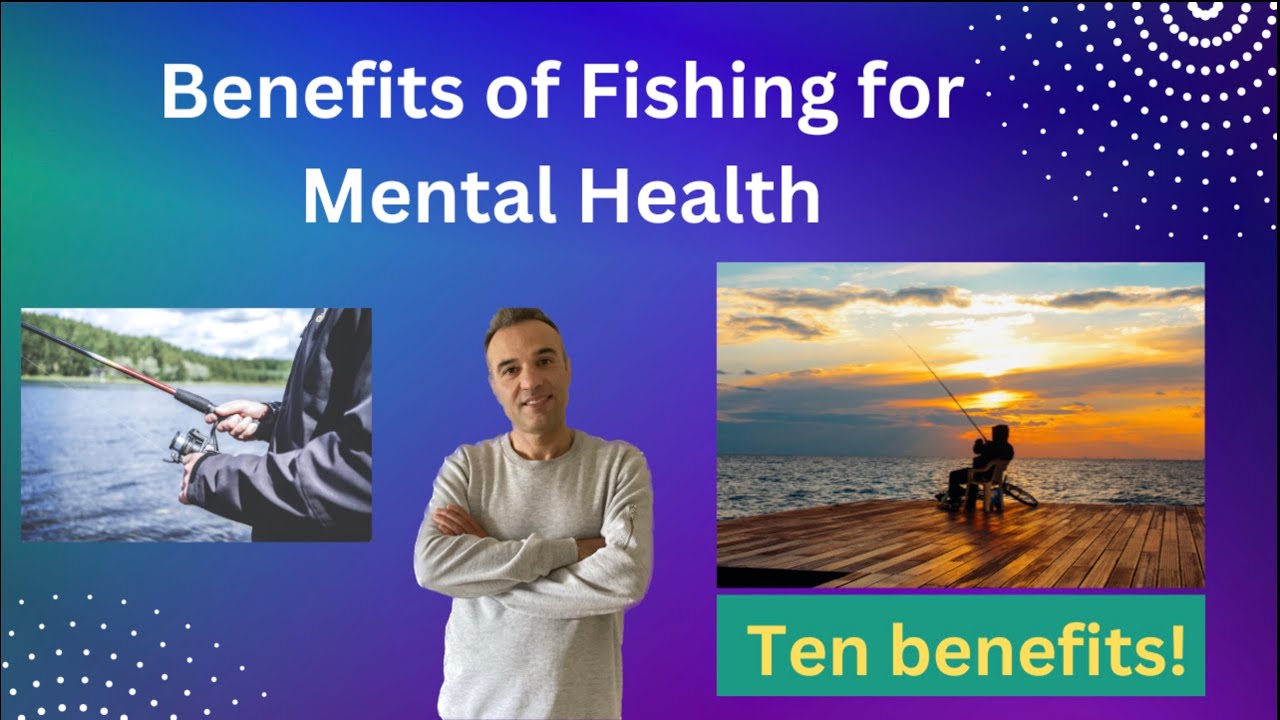 10 Benefits of fishing for mental health