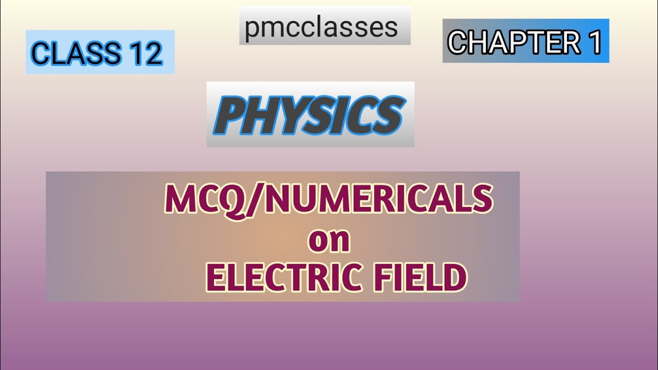 MCQs Based on Electric field || Numericals Based on Electric Field  || Class 12 chapter 1 physics 
