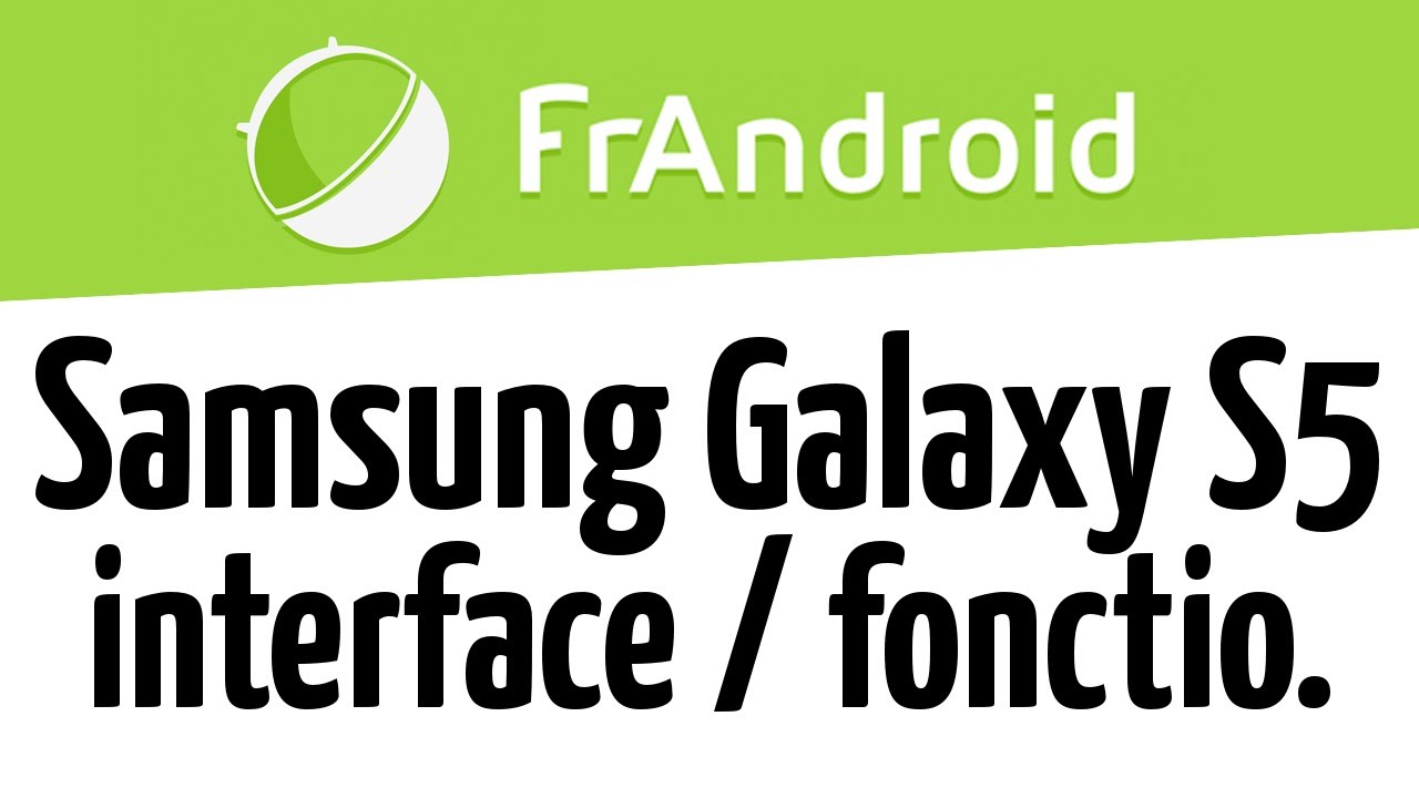 Présentation de l'interface et des fonctionnalités du Samsung Galaxy S5