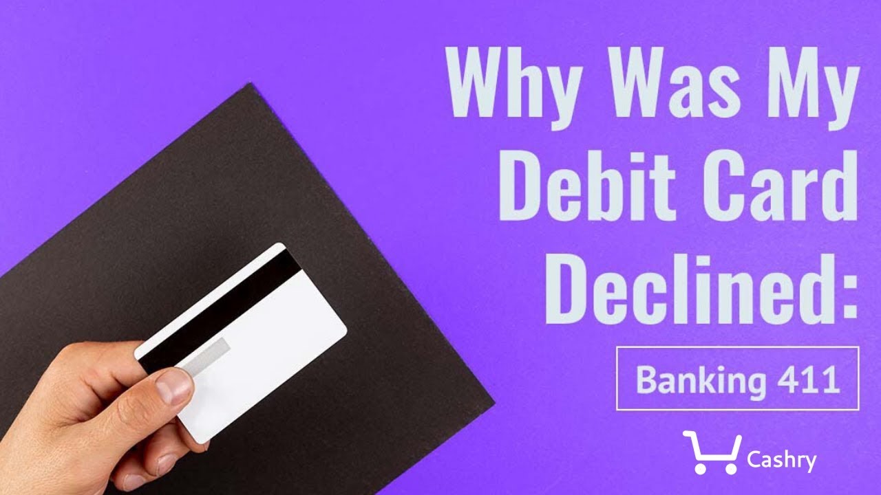 Why Was My Debit Card Declined: Banking 411