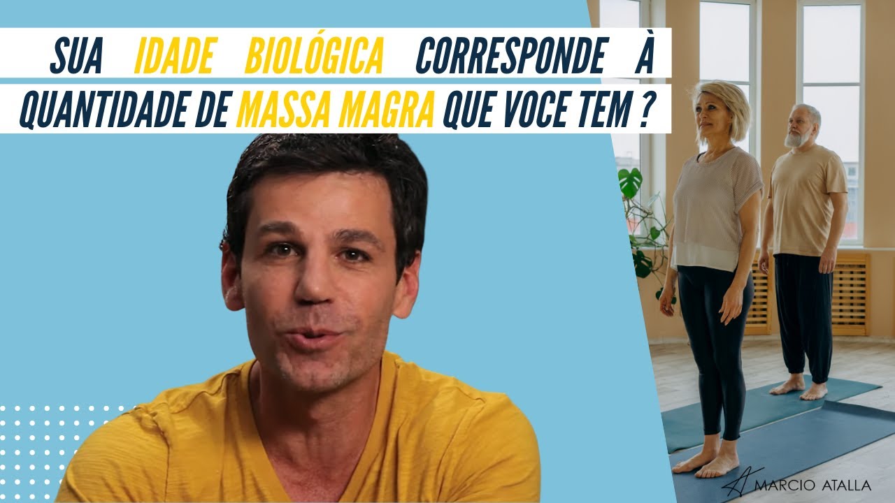 IDADE BIOLÓGICA E MASSA MAGRA: QUAL A RELAÇÃO? | MARCIO ATALLA