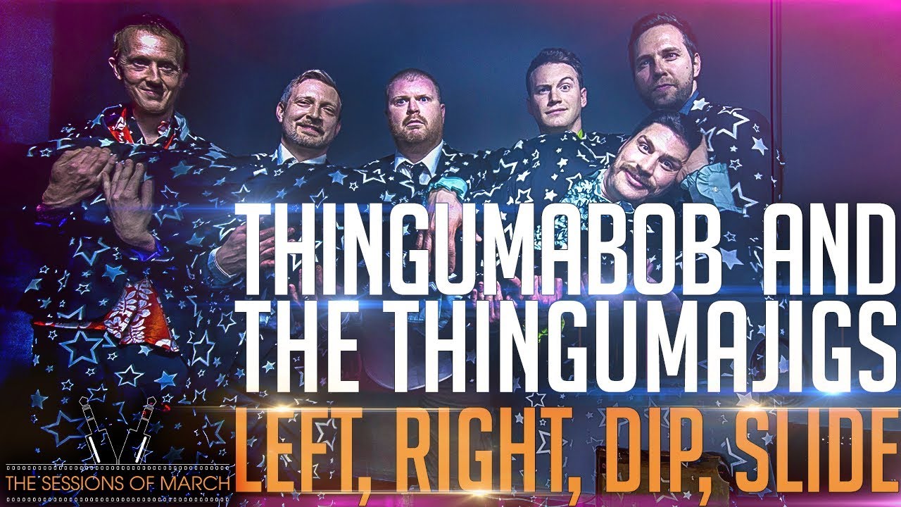 Thingumabob and the Thingumajigs - Left, Right, Dip, Slide [The Sessions of March 2017]