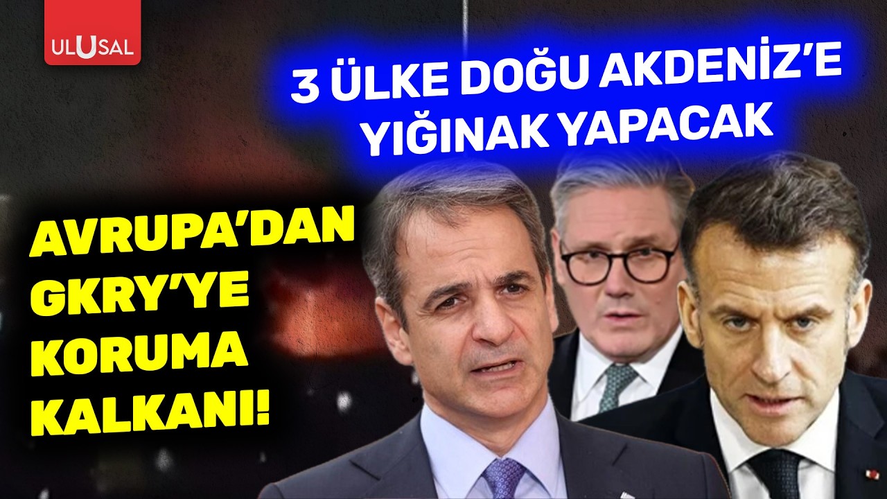 İngiltere, Fransa, Yunanistan GKRY'yi korumak için Doğu Akdeniz'e yığınak yapacak | Barış Dikmen