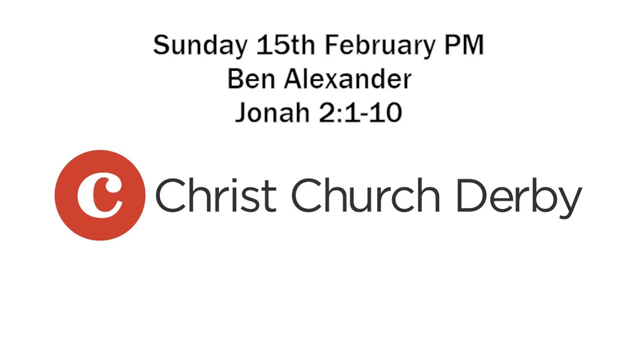 Christ Church Derby - Sunday 15th February 2026 PM - Jonah 2:1-10