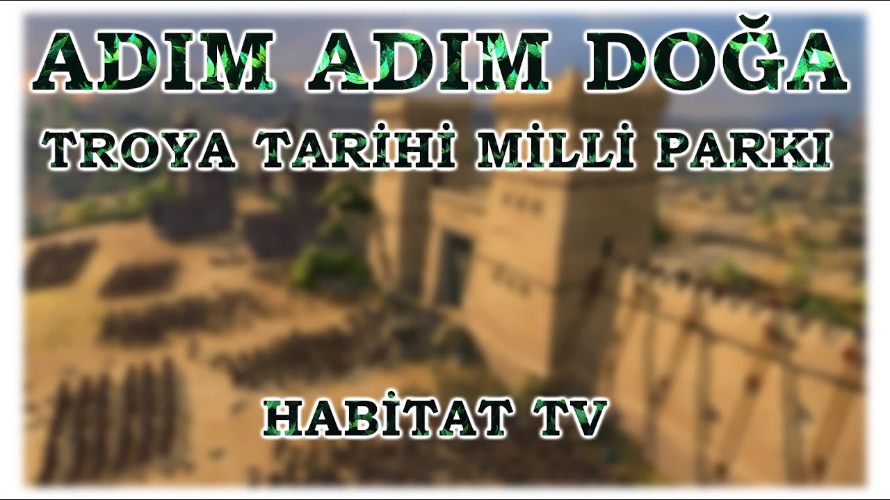 ADIM ADIM DOĞA : TROYA TARİHİ MİLLİ PARKI