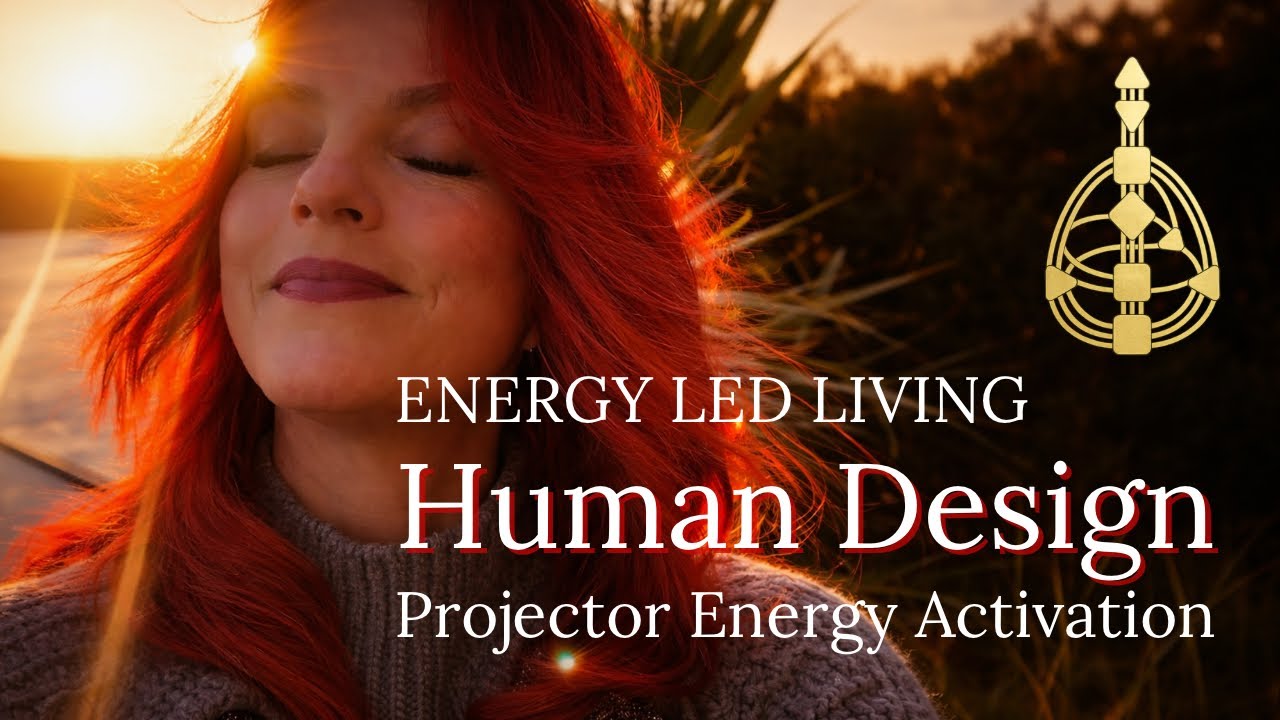 Human Design | Tapping into your energy as a Projector