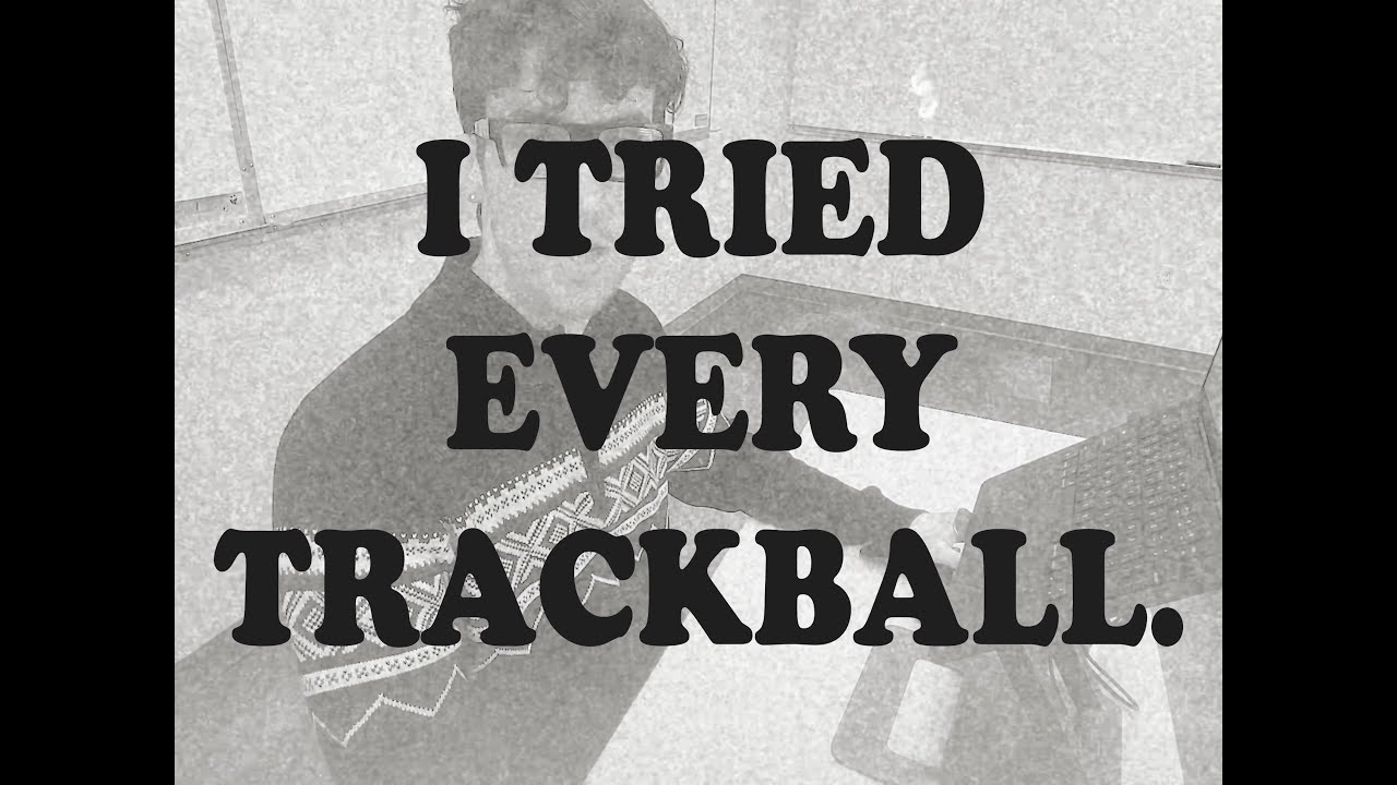i tried every trackball.
