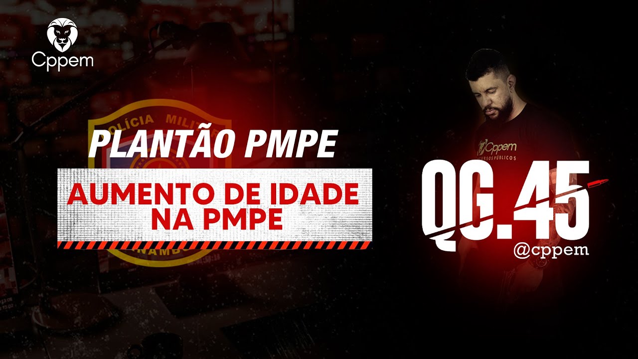 QG .45 - AUMENTO DE IDADE NA PMPE - PROF. EVERTON MOTA | CPPEM