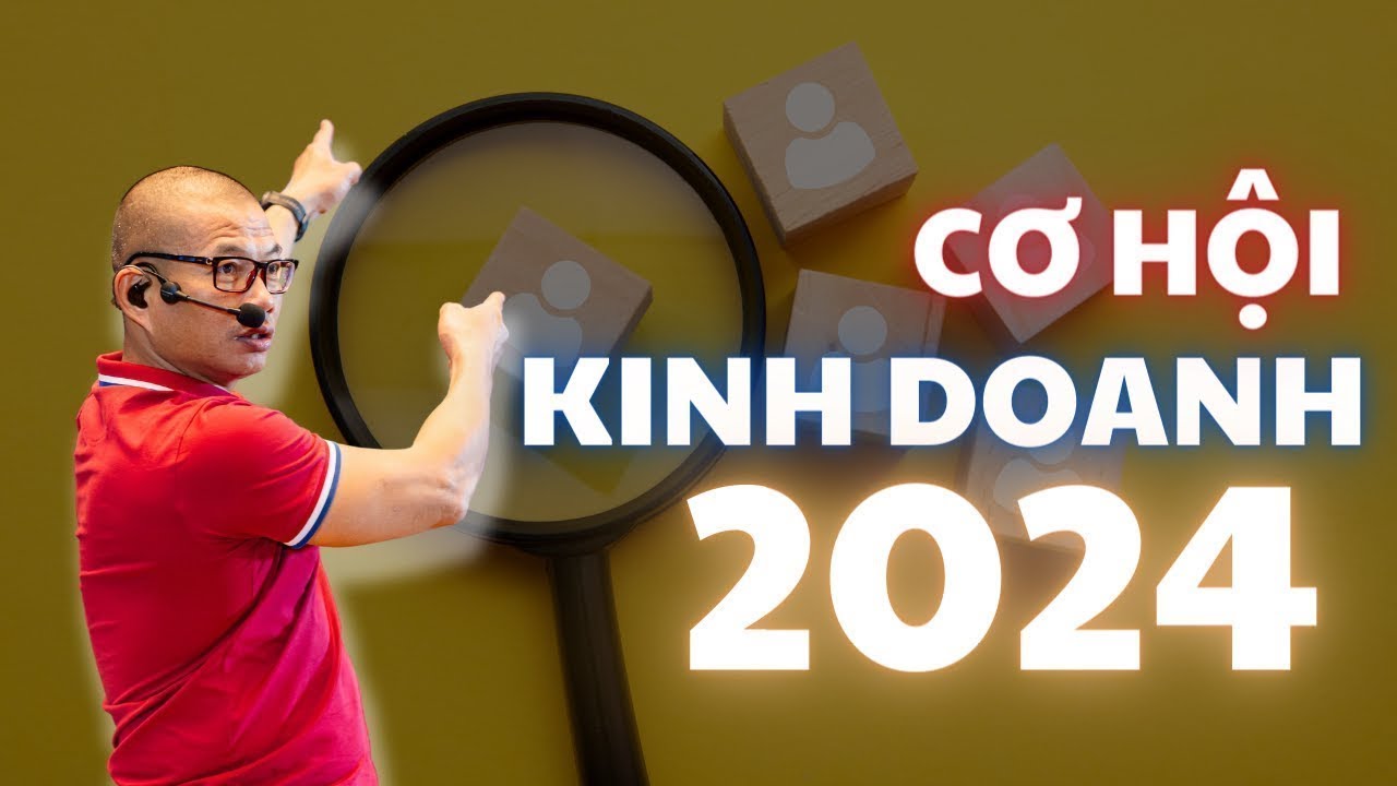 Cơ hội kinh doanh 2024: Cách để nắm bắt đúng thời cơ tránh bỏ lỡ cơ hội vàng | Phạm Thành Long