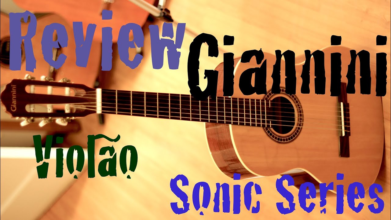 Review - Violão Giannini GWNX 17N (GN17) Sonic Series