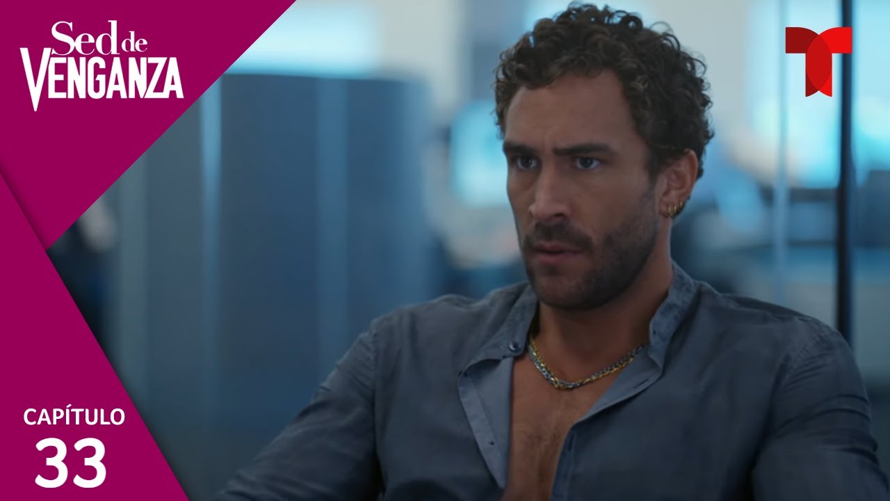 Sed de Venganza | Capítulo 33: La verdad al descubierto | Telemundo Novelas