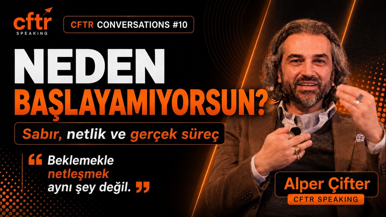 CFTR Conversations #10 | Neden Başlayamıyorsun? Sabır, Netlik ve Gerçek Süreç