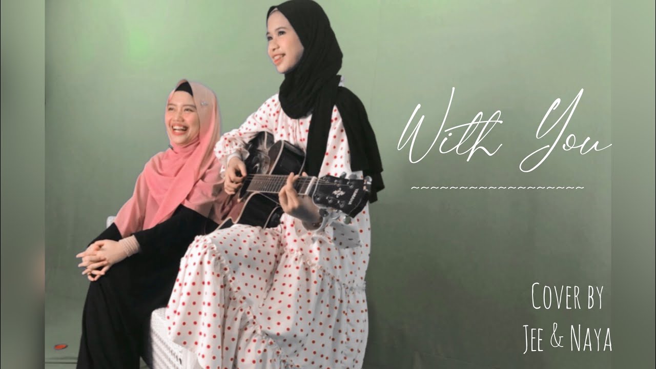 With You Cover by Jee & Naya
