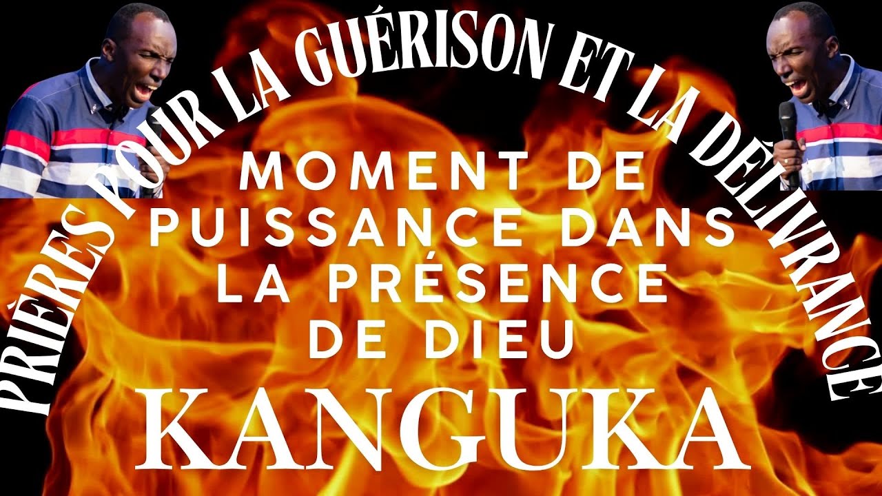 PRIÈRES KANGUKA pour la Guérison et la Délivrance | Moment de Puissance dans la Présence de Dieu