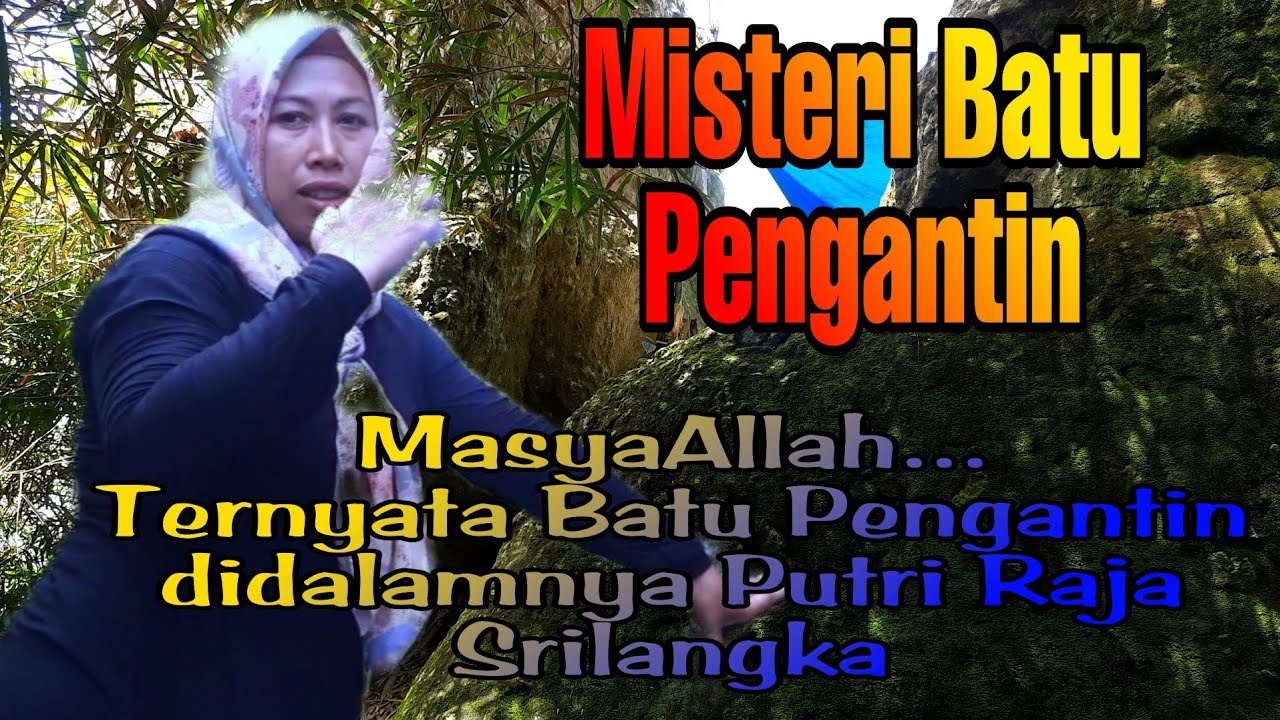 Misteri Batu Pengantin...MasyaAllah ternyata Batu Pengantin dalamnya Putri Raja Srilangka