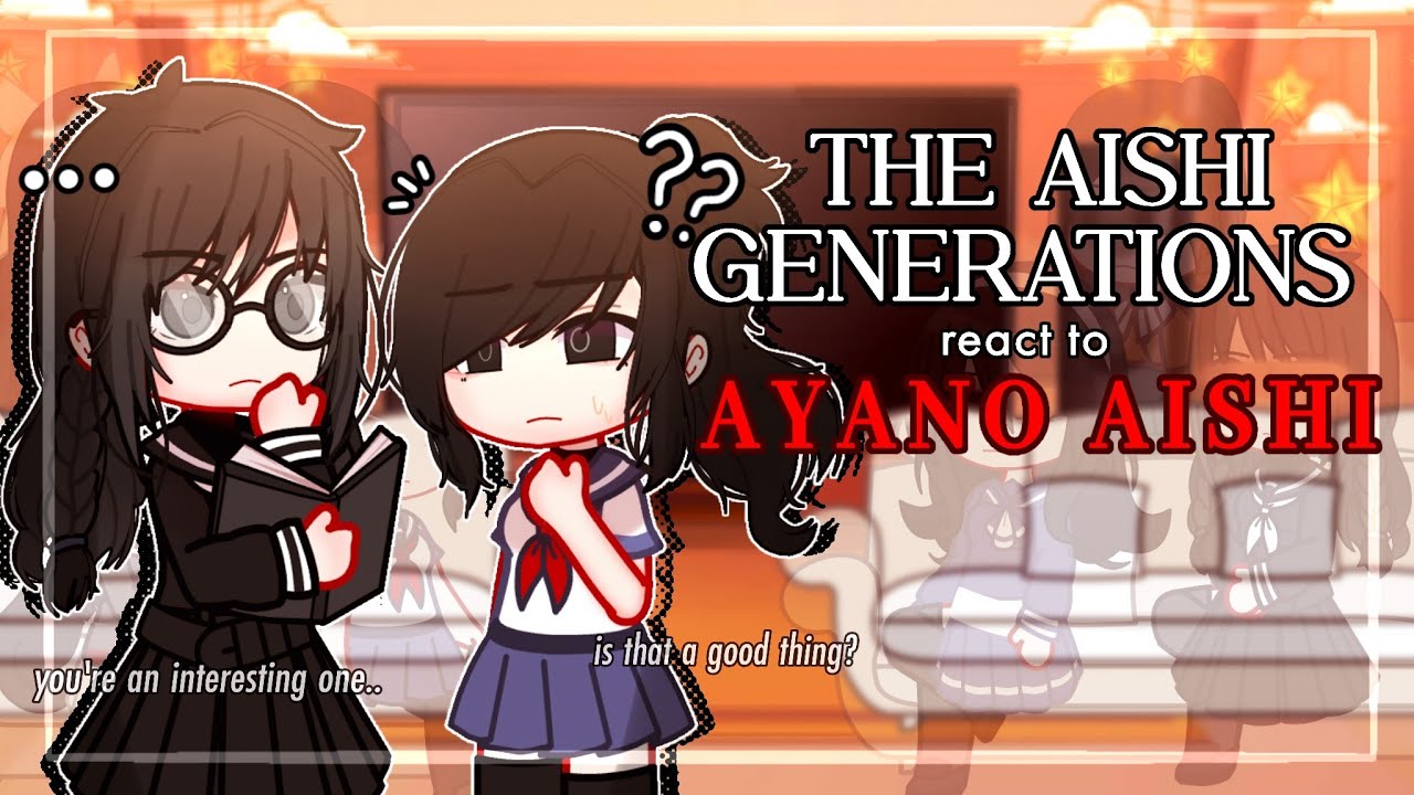 ✎ᝰ┆Aishi Generations react to AYANO AISHI || Yandere Simulator GCRV (1/?)