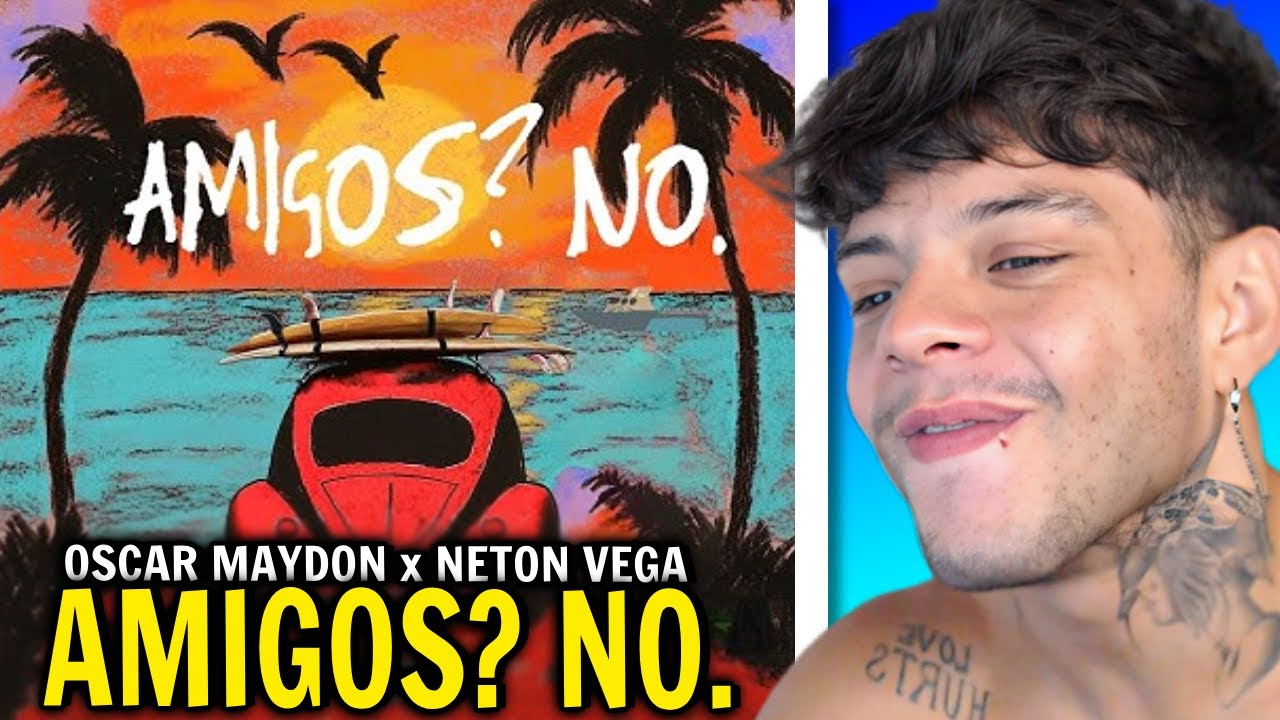 (REACCIÓN) Oscar Maydon x Neton Vega - Amigos? No. [Official Video]