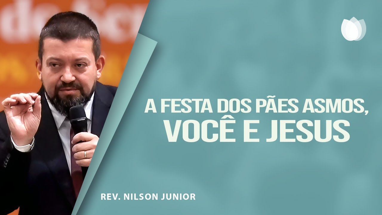 A FESTA DOS PÃES ASMOS, VOCÊ E JESUS | Rev. Nilson Junior | IPP