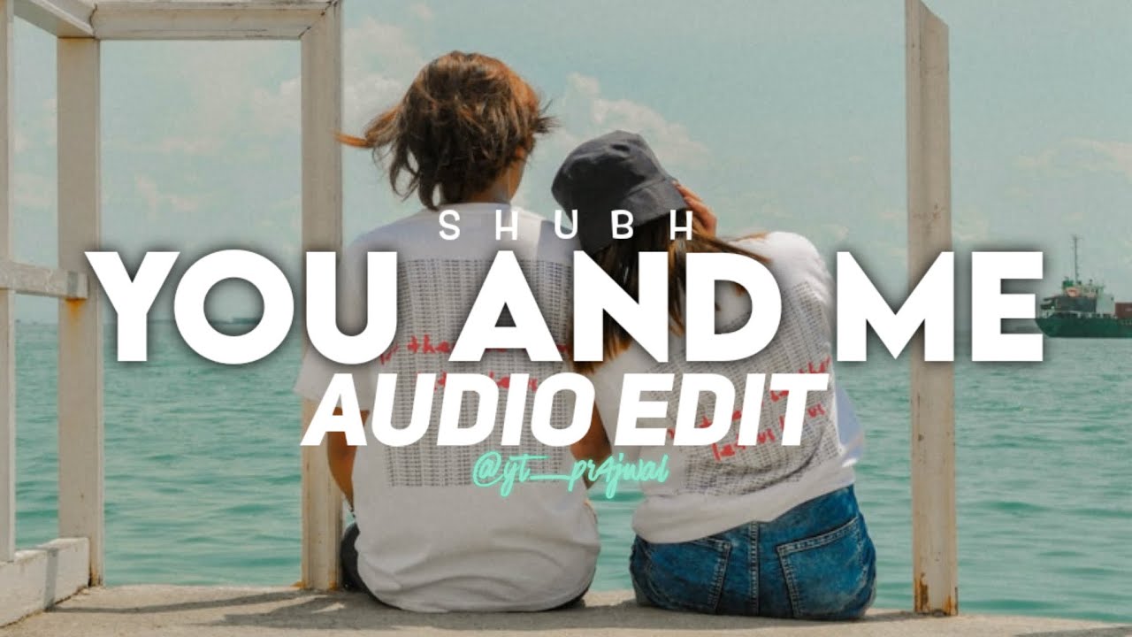 YOU AND ME (Nain Tere, Chain Mere) - SHUBH [edit audio]