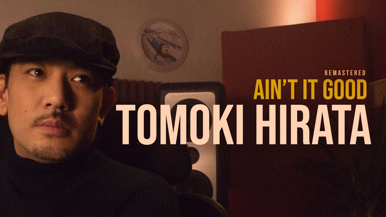 Tomoki Hirata - Ain't It Good (Remastered Mix)