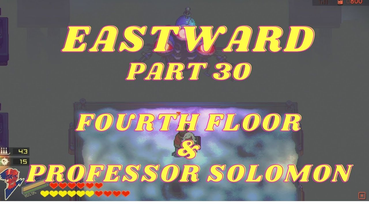 EASTWARD Part 30, FOURTH FLOOR & PROFESSOR SOLOMON BOSS, NO COMMENTARY playthrough