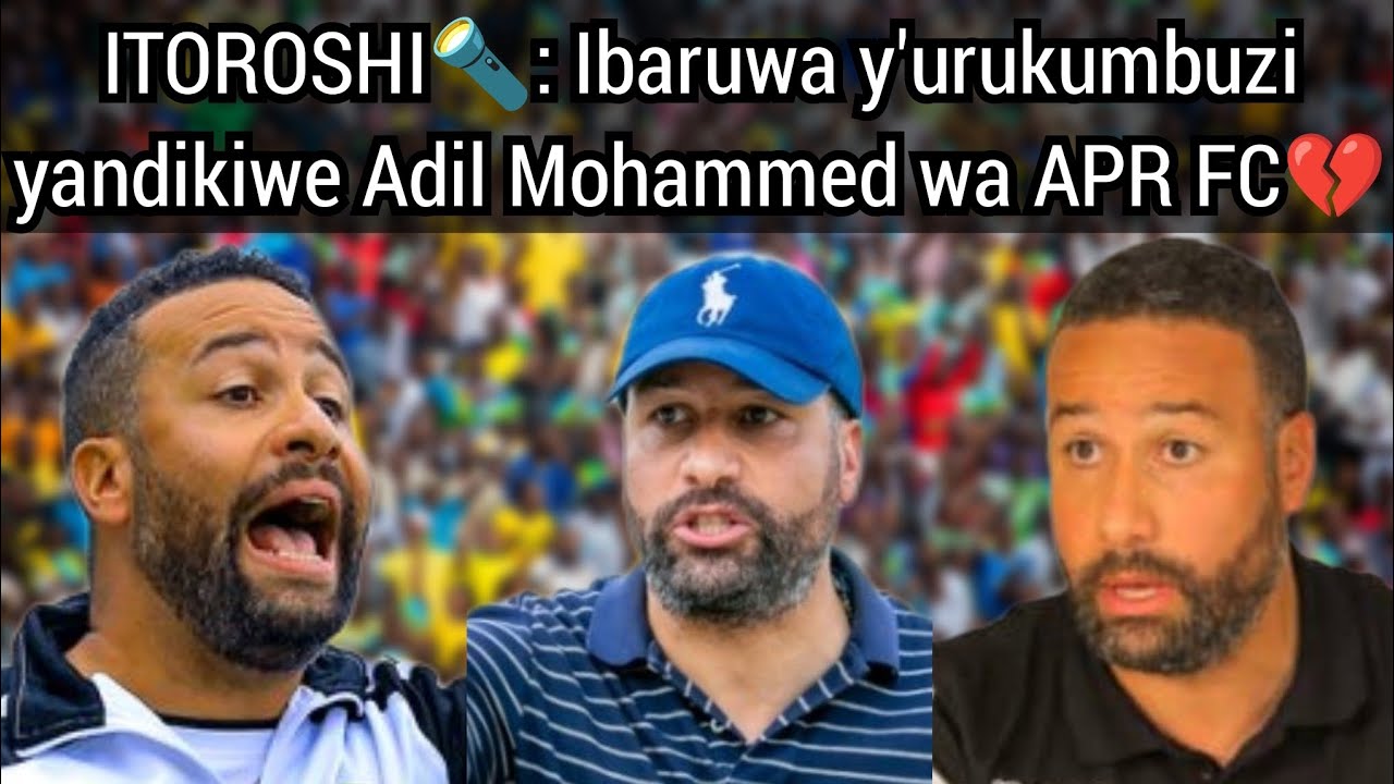ITOROSHI🔦| Intashyo kuri Adil Mohammed Erradi💔 Ibaruwa y'urukumbuzi ya Aristide NDAHAYO