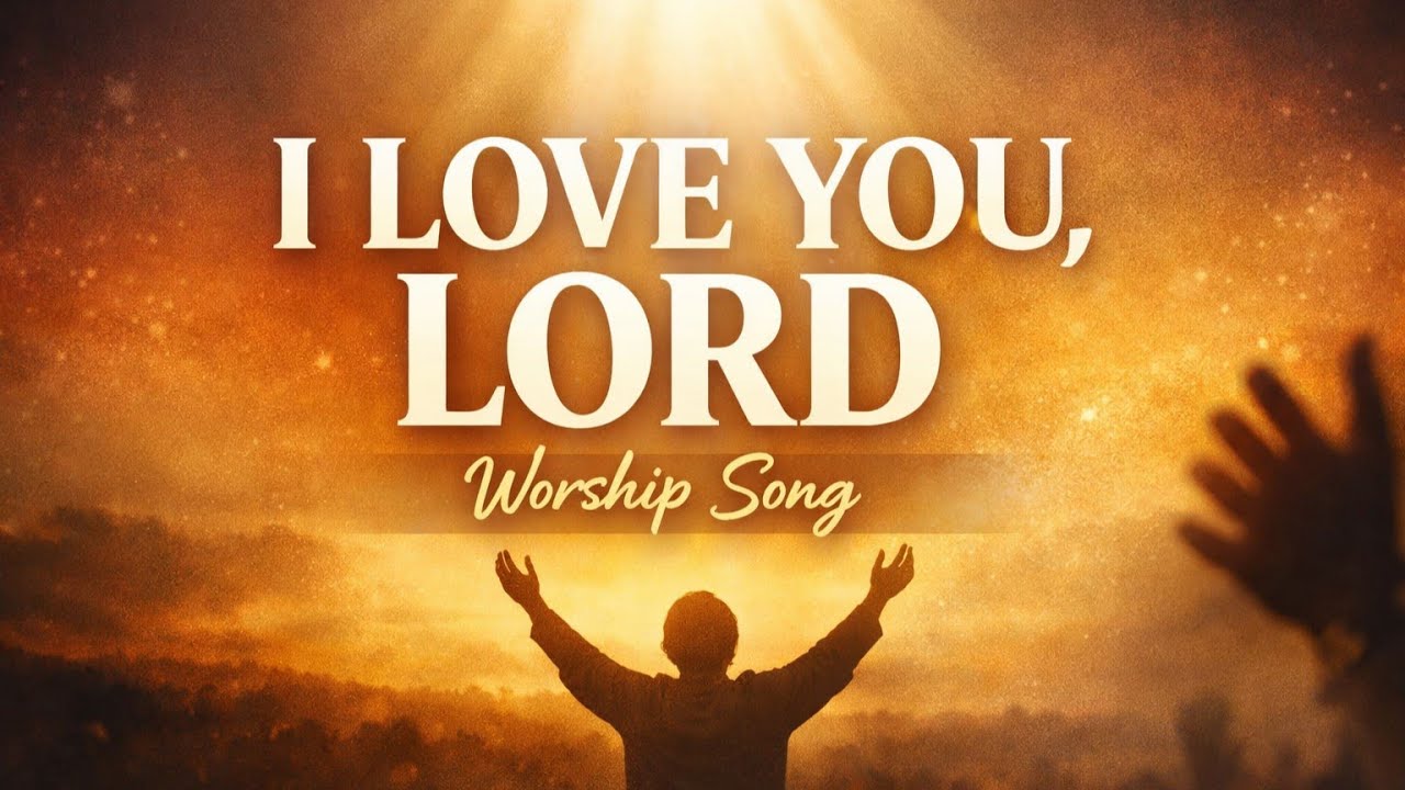 I Love You, Lord | Christian Worship Song #christianworship #gospelmusic #worship