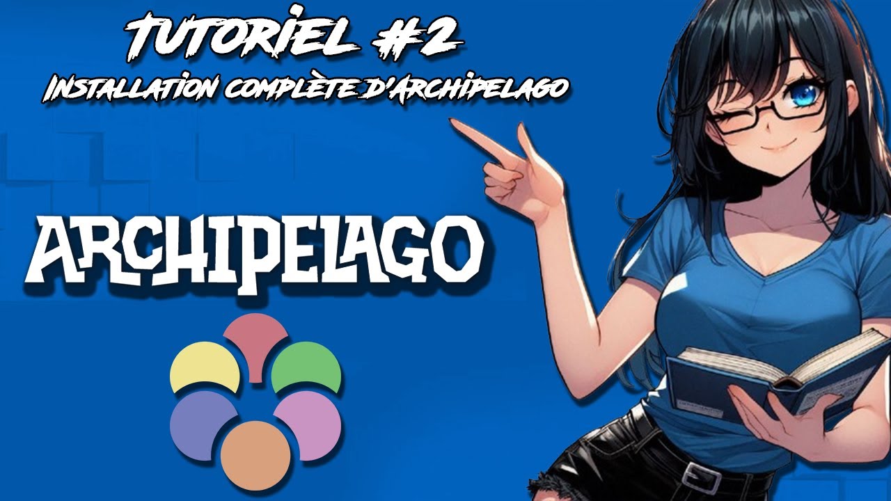 Tutoriels Archipelago FR #2 | Installation complète d'Archipelago