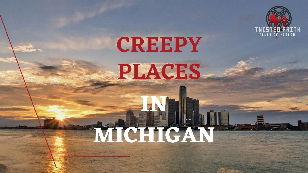 Michigan Top Creepy Places