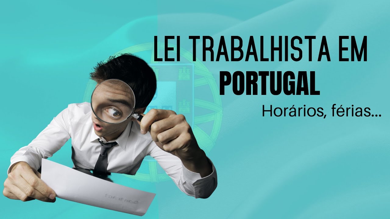 Lei trabalhista em Portugal - Horários, férias, salário...