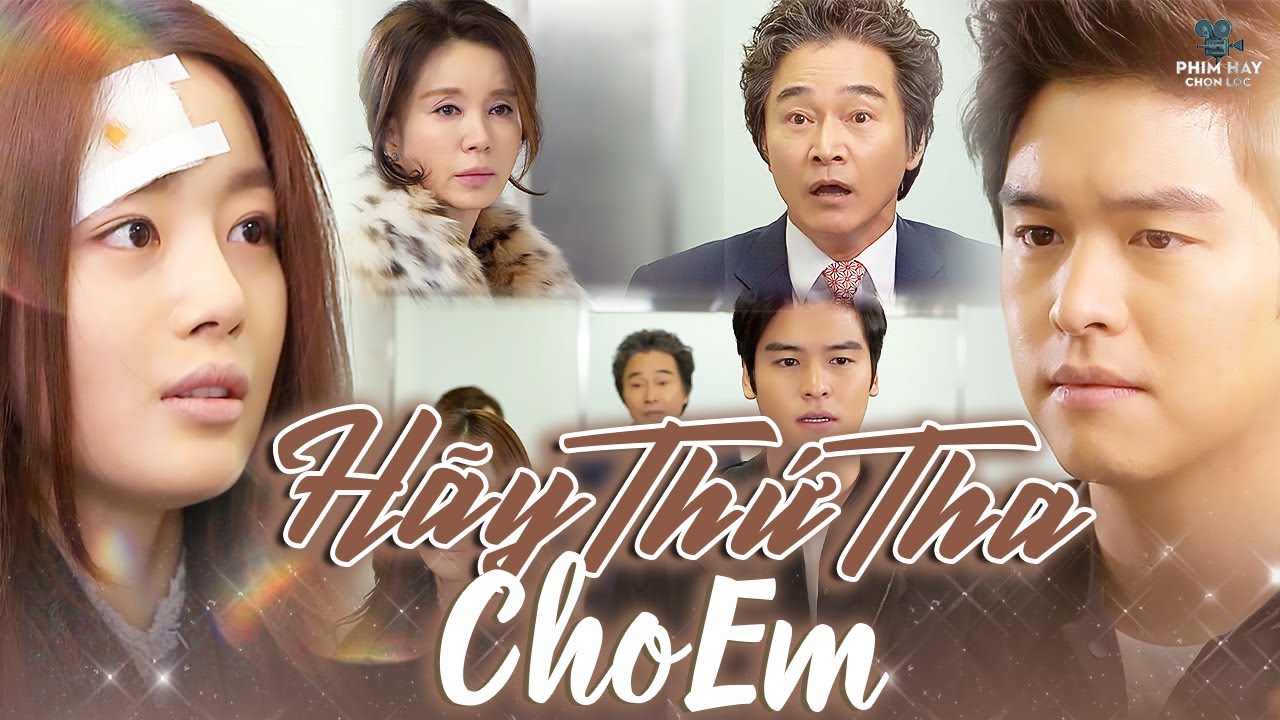 HÃY THỨ THA CHO EM | Cái Giá Phải Trả Cho Những Lỗi Lầm Trong Quá Khứ Và Tình Yêu Chân Thành