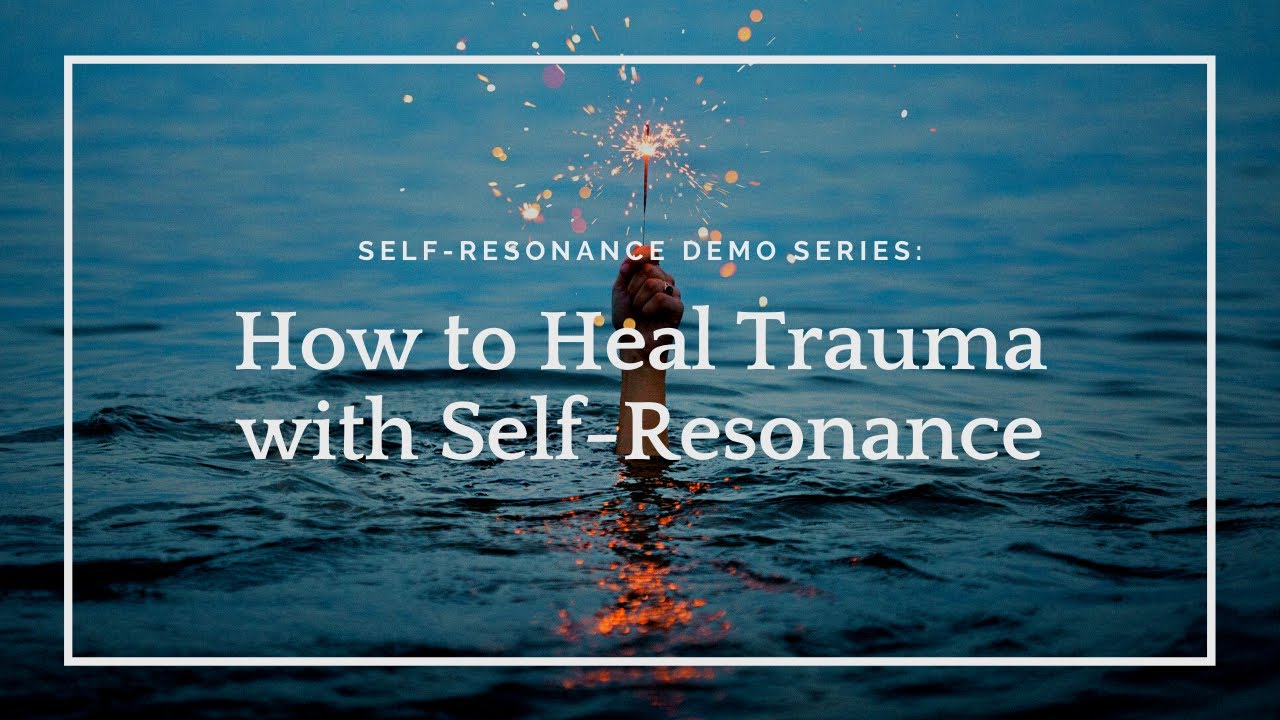 Self-Resonance Intro: How to heal trauma with self-resonance (and why it works!)