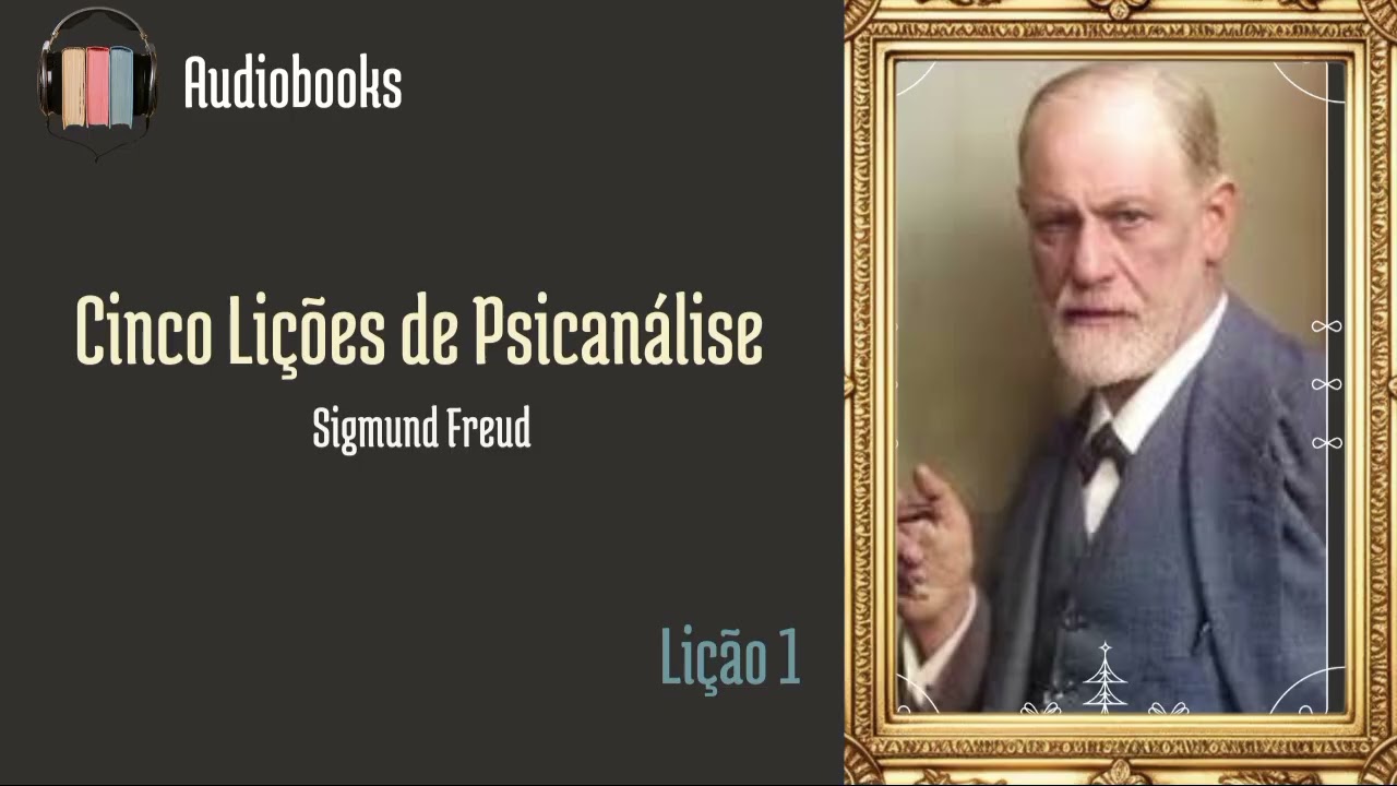 Cinco Lições de Psicanálise | Lição 1 | Sigmund Freud.