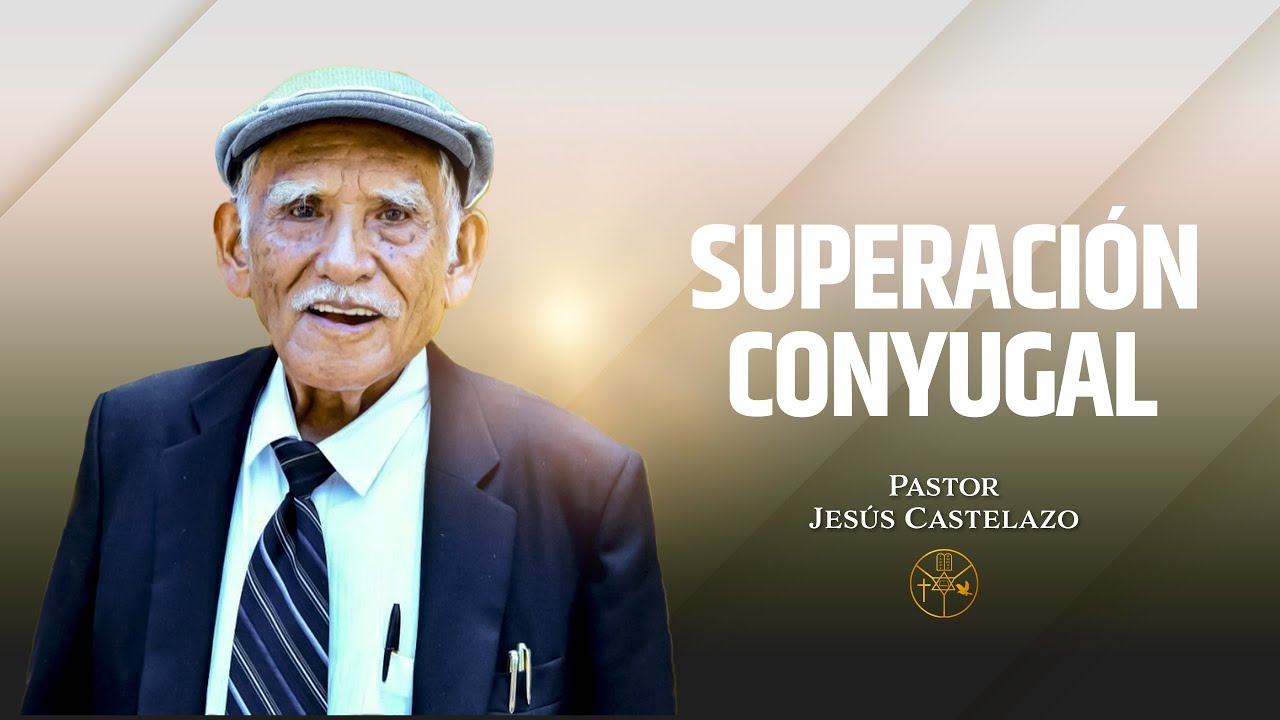 Superación conyugal | Pastor Jesús Castelazo | Solo Cristo Salva.