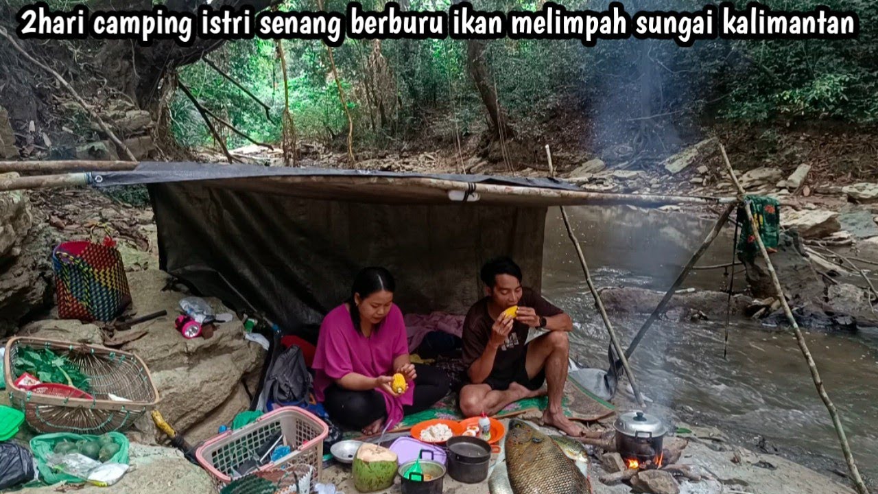 2hari camping istri senang berburu ikan melimpah sungai kalimantan