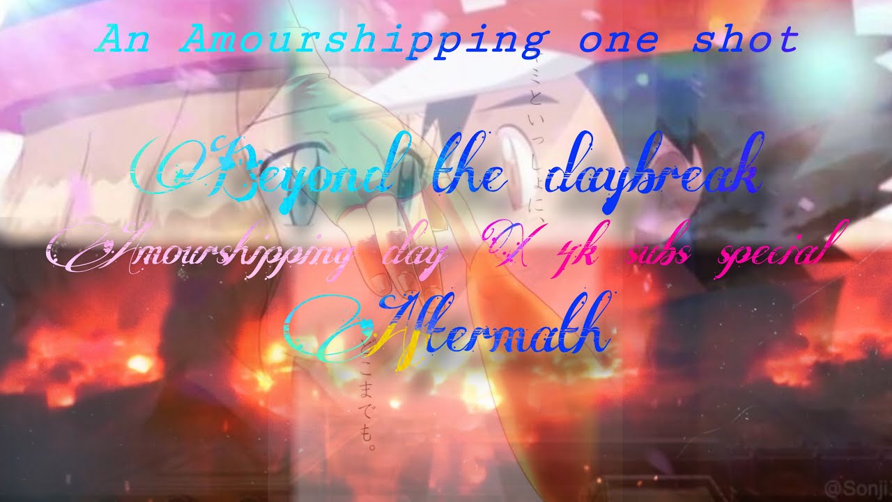 An Amourshipping one shot: Beyond the Daybreak - Aftermath (4k subs special)