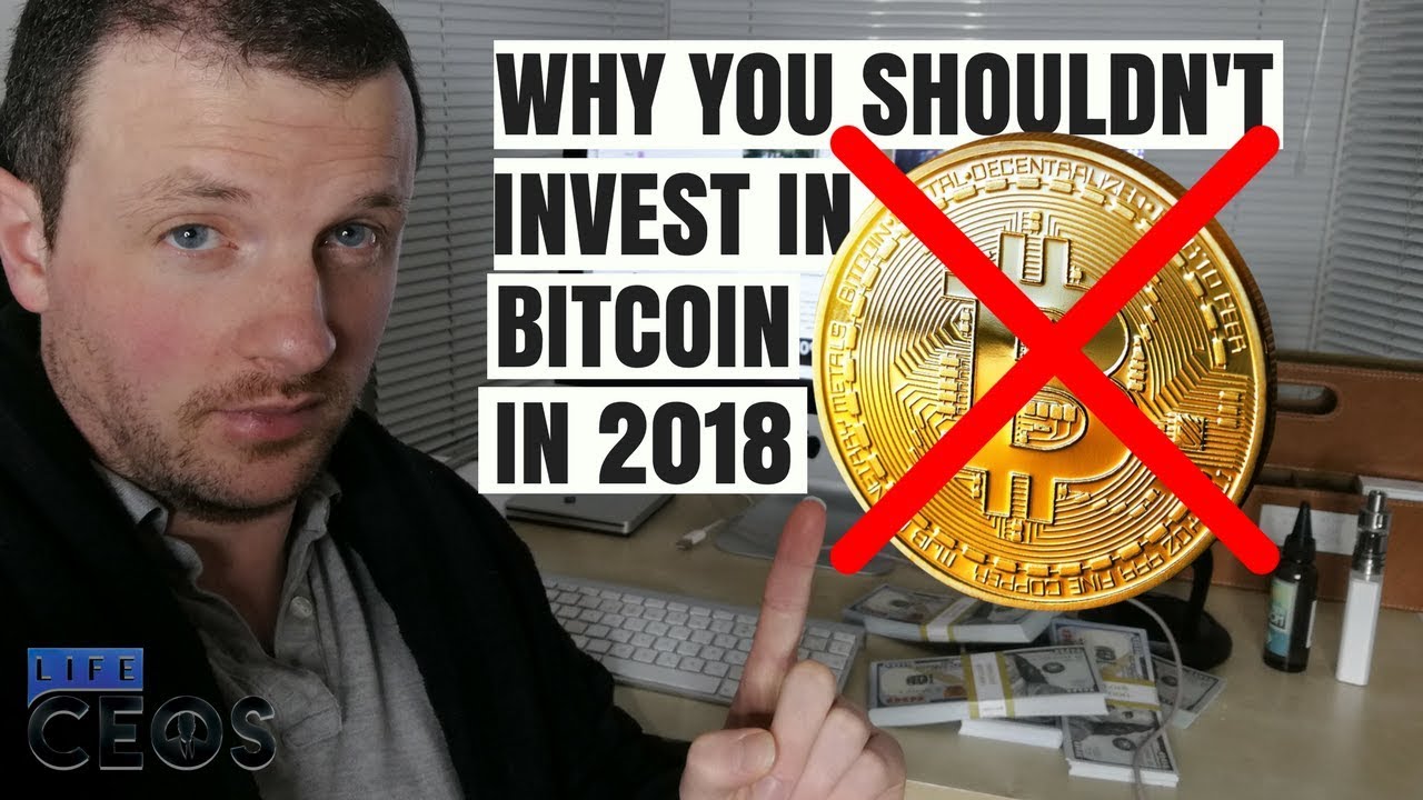 Bitcoin - Why you shouldn't invest in cryptocurrency 2018