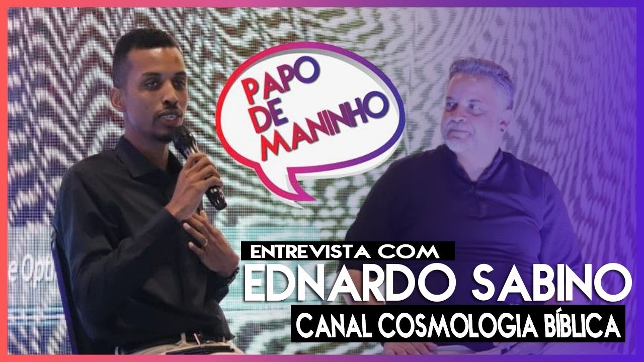 ENTREVISTA COM EDNARDO SABINO DO CANAL COSMOLOGIA BÍBLICA