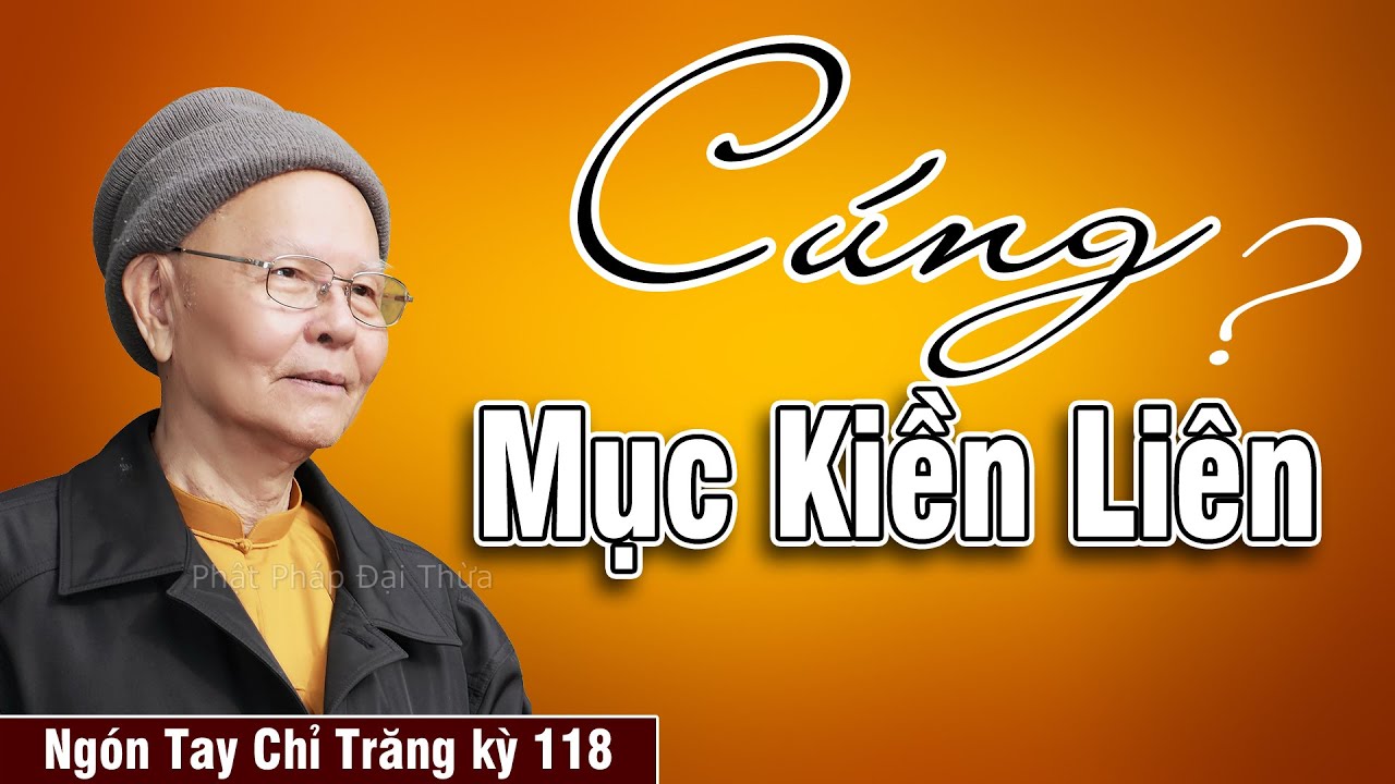 Từ Bỏ Chùa Vì Cúng Mục Kiền Liên | Ngón Tay Chỉ Trăng kỳ 118 - Mục Kiền Liên nhớ mẹ - HT.Từ Thông