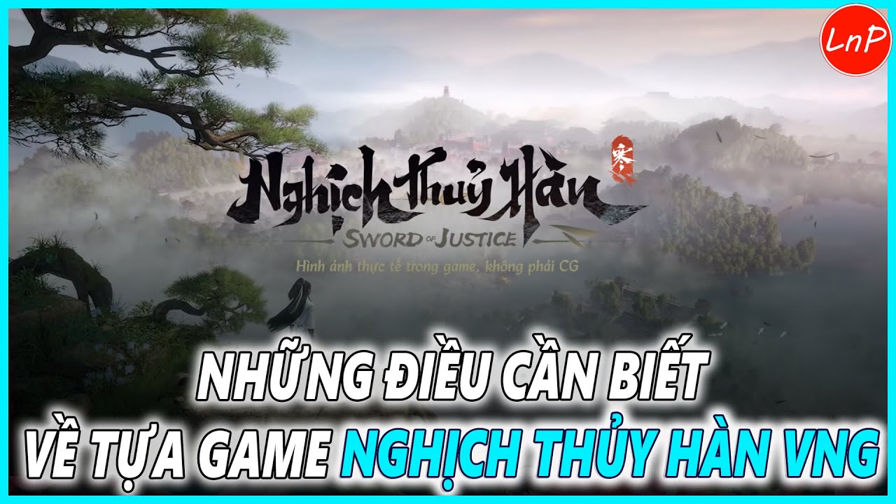 NGHỊCH THỦY HÀN - NHỮNG ĐIỀU CẦN BIẾT VỀ TỰA GAME NGHỊCH THỦY HÀN VNG