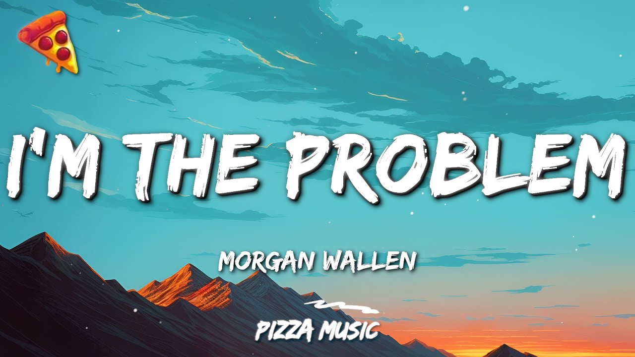 Morgan Wallen - I&rsquo;m The Problem (Lyrics)