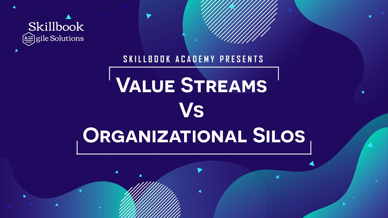Value Streams Vs Organizational Silos | Good Agile Practices| Skillbook Academy
