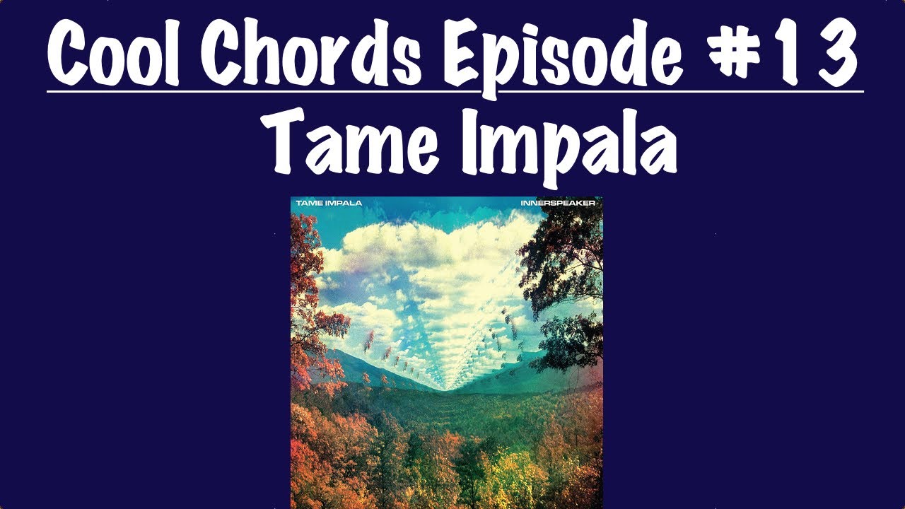 Cool Chords Episode #13 - Tame Impala