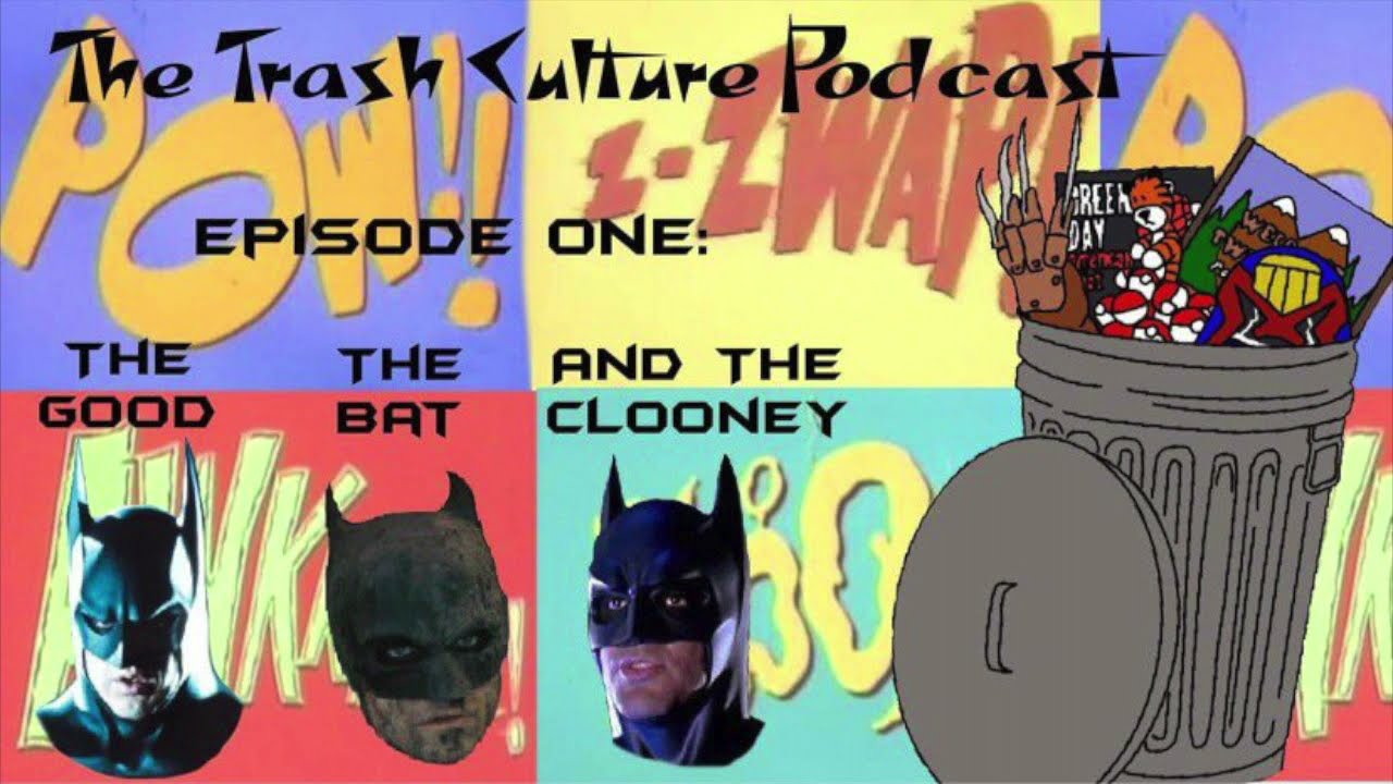 The Good, the Bat & the Clooney - Trash Culture Podcast #1