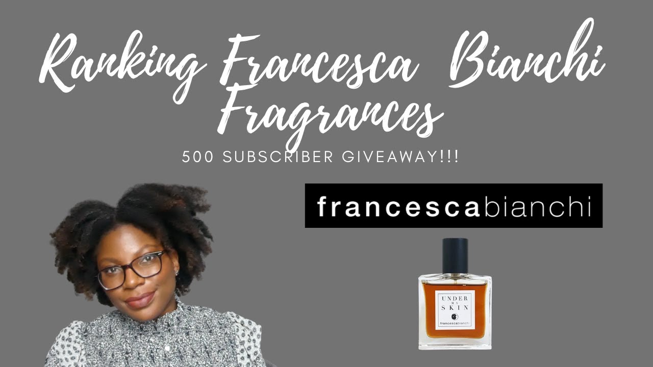 Ranking My Favorite Francesca Bianchi Fragrances + 500 SUBSCRIBER GIVEAWAY!!! {CLOSED}