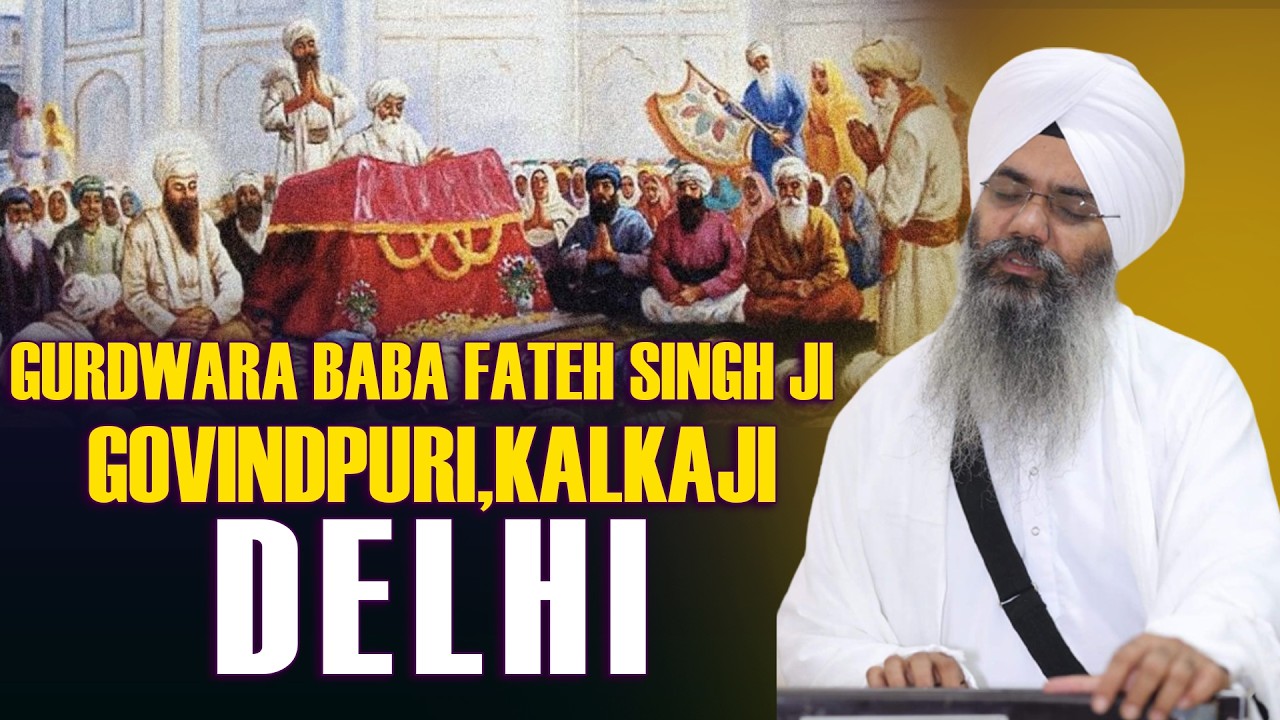 Gurdwara Baba Fateh Singh Ji, Govindpuri,Kalkaji-Delhi | Bhai Manpreet Singh Ji Kanpuri