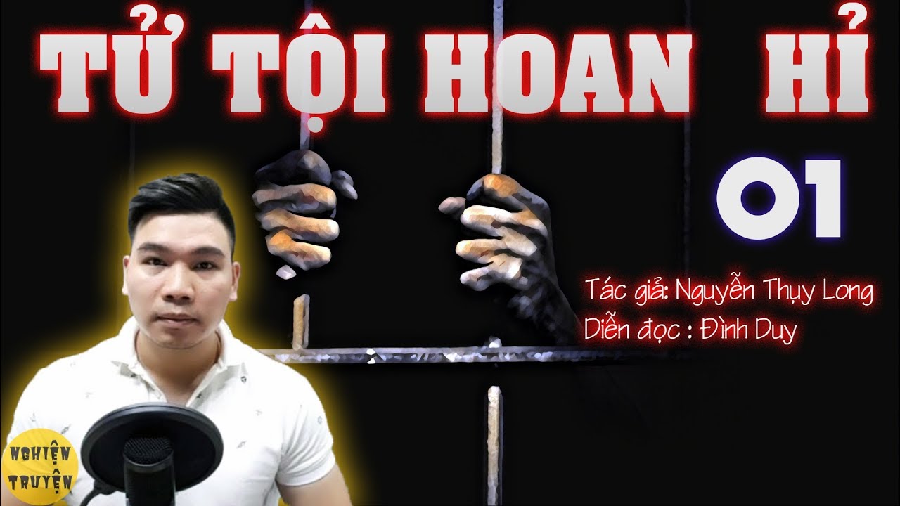 TỬ  TỘI HOAN HỈ - Tập 01 - Mc Đình Duy diễn đọc rất hấp dẫn