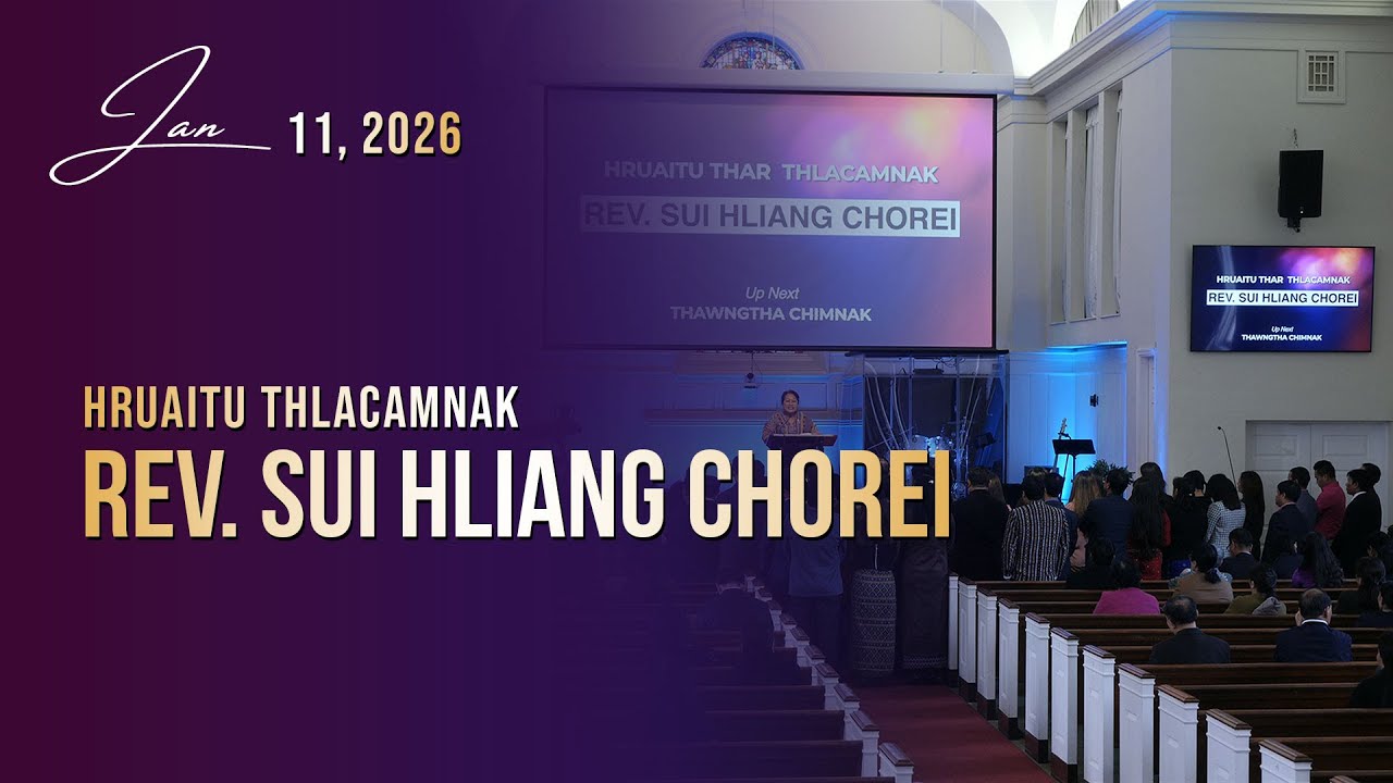 Rev. Sui Hliang Chorei || Hruaitu Thlacamnak || Jan. 11, 2026