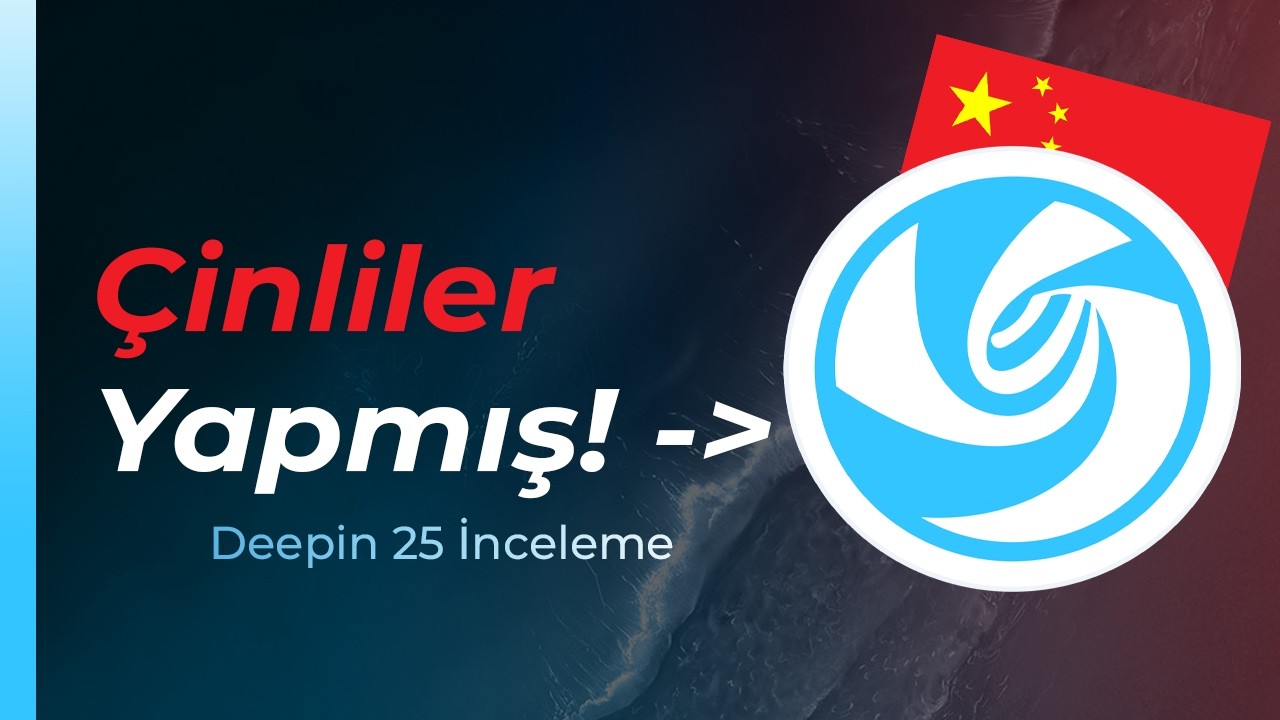 Çin Malı Linux Beklentilerimi Karşıladı! | Deepin 25 İnceleme